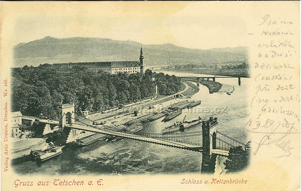Pozdrav z Dna.
Zmek a etzov most.
odeslno 2.9.1899, psno esky

Gruss aus Tetschen  a. E.
Schloss u. Kettenbrcke

Verlag Arno Ursinus, Dresden. We 166.